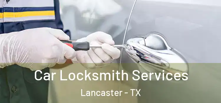 Car Locksmith Services Lancaster - TX