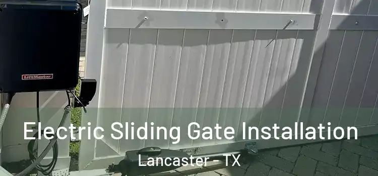Electric Sliding Gate Installation Lancaster - TX