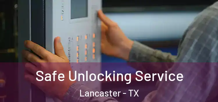 Safe Unlocking Service Lancaster - TX